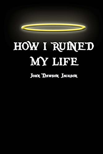 9781490943855: How I Ruined My Life