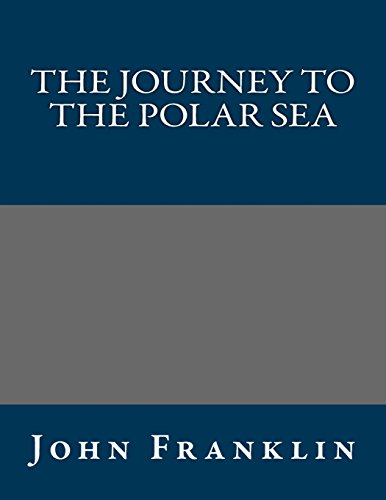 The Journey to the Polar Sea (9781490944142) by John Franklin