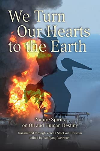 9781490945101: We Turn Our Hearts To The Earth: Nature Spirits on Oil and Human Destiny