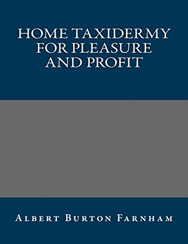 Home Taxidermy for Pleasure and Profit (9781490948041) by Albert Burton Farnham