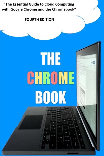 Stock image for The Chrome Book (Fourth Edition): The Essential Guide to Cloud Computing with Google Chrome and the Chromebook for sale by WorldofBooks