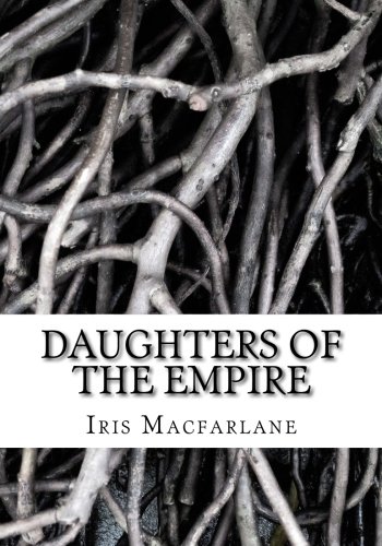 Daughters of the Empire: A Memoir of Life and Times in the British Raj (9781490951942) by Macfarlane, Iris