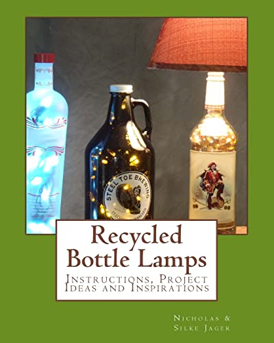 Stock image for Recycled Bottle Lamps: Instructions, Project Ideas and Inspirations: Recycled Bottle Lamps: Instructions, Project Ideas and Inspirations for sale by ThriftBooks-Dallas