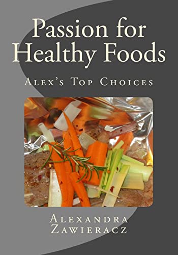 9781490955520: Passion for Healthy Foods - Alex's Top Choices