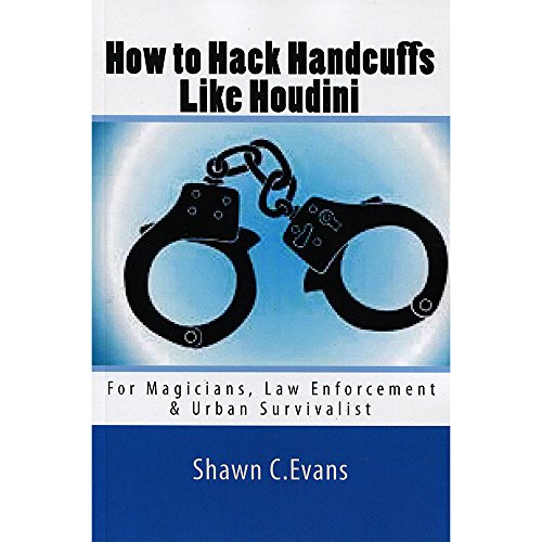 9781490955568: How to Hack Handcuffs Like Houdini: For Magicians, Law Enforcement & Urban Survivalist