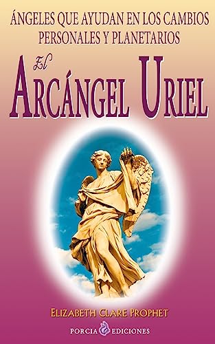 El Arcangel Uriel: Angeles que ayudan en los cambios personales y planetarios (Spanish Edition) (9781490957159) by Prophet, Elizabeth Clare