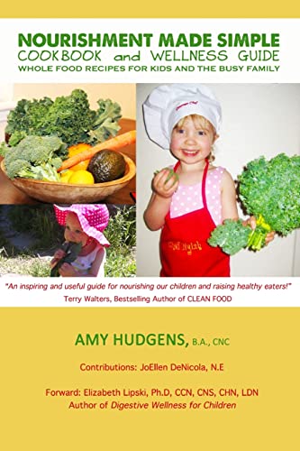 Nourishment Made Simple Cookbook and Wellness Guide: Whole Food Recipes for Kids and The Busy Family