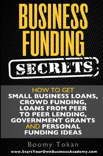 Beispielbild fr Business Funding Secrets: How to Get Small Business Loans, Crowd Funding, Loans From Peer to Peer Lending, Government Grants and Personal Funding Ideas zum Verkauf von Revaluation Books