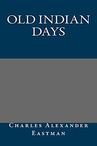 Old Indian Days (9781490963907) by Charles Alexander Eastman