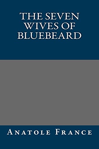 The Seven Wives Of Bluebeard (9781490965048) by Anatole France