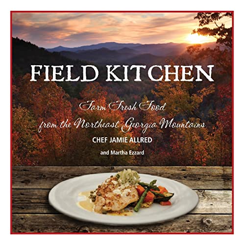 

Field Kitchen: Farm Fresh Food from the Northeast Georgia Mountains