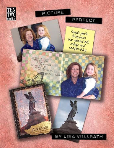 Picture Perfect: Simple Photo Techniques For Altered Art, Collage and Scrapbooking (9781490967684) by Vollrath, Lisa