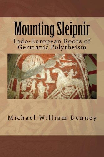 Beispielbild fr Mounting Sleipnir: Indo-European Roots of Germanic Polytheism zum Verkauf von Revaluation Books