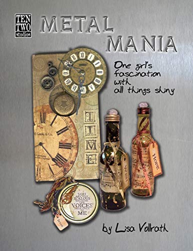 Metal Mania: One Girlâ€™s Fascination With All Things Shiny (9781490971735) by Vollrath, Lisa