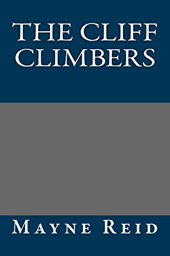 The Cliff Climbers (9781490974392) by Mayne Reid