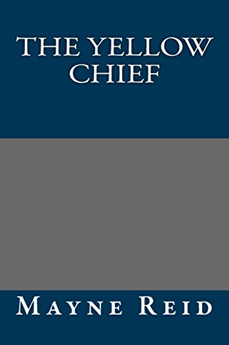 The Yellow Chief (9781490975061) by Mayne Reid