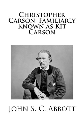 Christopher Carson: Familiarly Known as Kit Carson (9781490975344) by Abbott, John S.C.