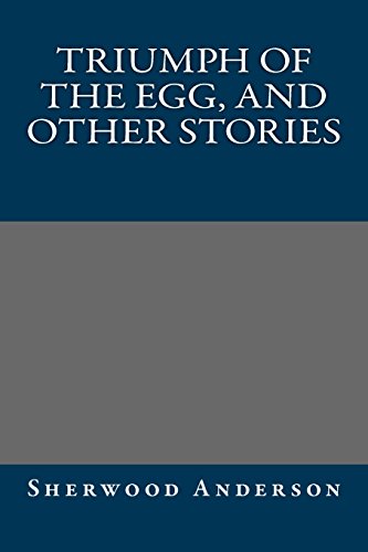 Triumph of the Egg, and Other Stories (9781490975726) by Sherwood Anderson