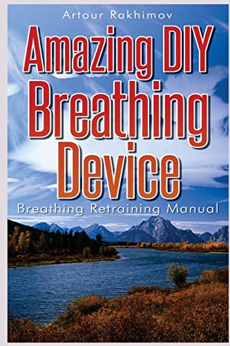 Stock image for Amazing DIY Breathing Device: Breathing Retraining Manual for sale by Alplaus Books