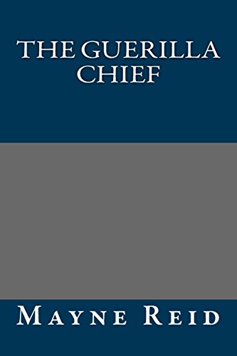 The Guerilla Chief (9781490981031) by Mayne Reid