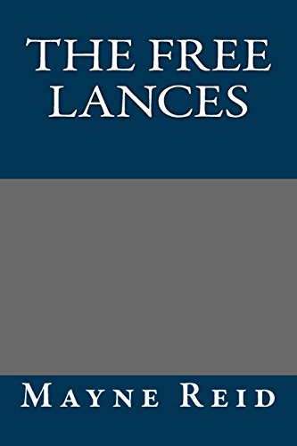 The Free Lances (9781490981444) by Mayne Reid