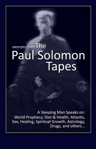 Stock image for Excerpts from The Paul Solomon Tapes: A Sleeping Man Speaks On: World Prophecy, Diet & Health, Atlantis, Sex, Healing, Spiritual Growth, Astrology, Drugs, and others. for sale by POQUETTE'S BOOKS