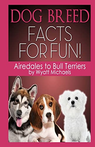 Stock image for Dog Breed Facts for Fun! Airedales to Bull Terriers for sale by THE SAINT BOOKSTORE