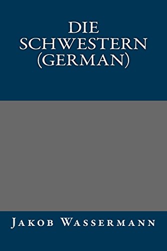 Die Schwestern (German) (German Edition) (9781490984018) by Jakob Wassermann