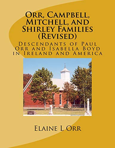 9781490986036: Orr, Campbell, Mitchell, and Shirley Families (Revised): Descendants of Paul Orr and Isabelle Boyd in Ireland and America