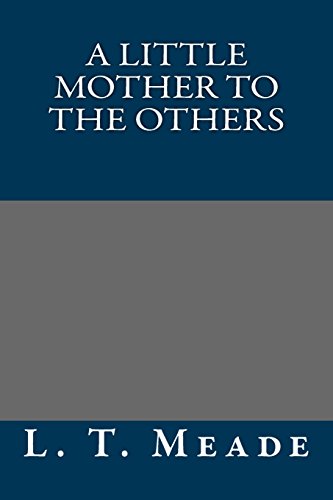 A Little Mother to the Others (9781490991535) by L. T. Meade