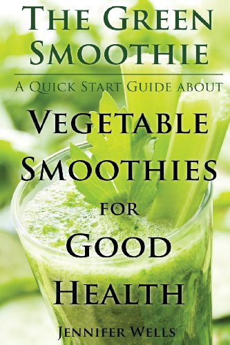 Beispielbild fr The Green Smoothie: A Quick Start Guide about Vegetable Smoothies for Good Health zum Verkauf von AwesomeBooks