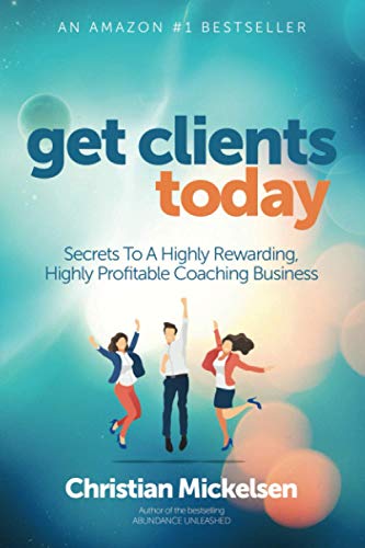 Beispielbild fr Get Clients Today: How To Get A Surge Of New, High Paying Coaching Clients Today & Every Day zum Verkauf von ZBK Books
