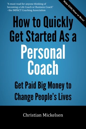 Beispielbild fr How To Quickly Get Started As A Personal Coach: Get Paid Big Money To Change People's Lives zum Verkauf von savehere619