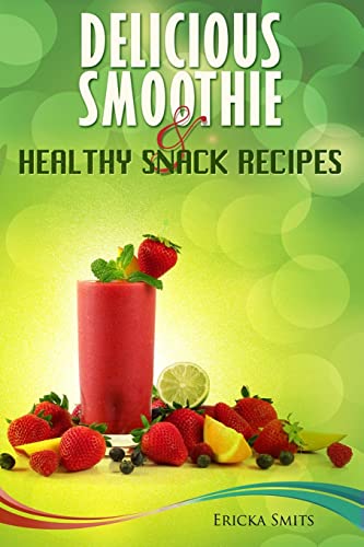 Stock image for Delicious Smoothie & Healthy Snack Recipes for sale by California Books