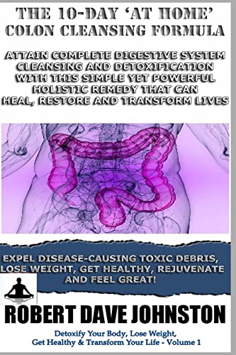 Beispielbild fr The 10-Day 'At-Home' Colon Cleansing Formula: Volume 1 (Detoxify Your Body, Lose Weight, Get Healthy & Transform Your Life) zum Verkauf von WorldofBooks