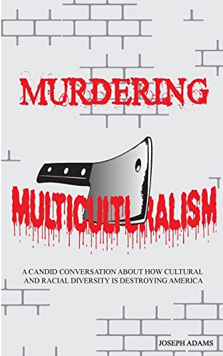 9781491000342: Murdering Multiculturalism: A candid conversation on how cultural and racial diversity is destroying America