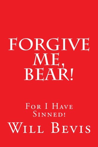 9781491000410: Forgive Me, Bear!: An Open Letter to Coach Paul "Bear" Bryant Asking Forgiveness For My SIns.