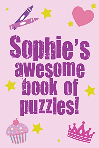 9781491002384: Sophie's Awesome Book Of Puzzles!: Children's puzzle book containing 20 unique personalised name puzzles as well as a mix of 80 other fun puzzles.