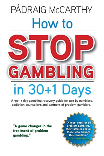 

How to Stop Gambling in 30+1 Days. : A 30+ 1 Day Gambling Recovery Guide for Use by Gamblers, Addiction Counsellors and Partners of Problem Gamblers.