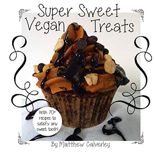 Beispielbild fr Super Sweet Vegan Treats: Delicious vegan recipes to satisfy any sweet tooth! zum Verkauf von THE SAINT BOOKSTORE