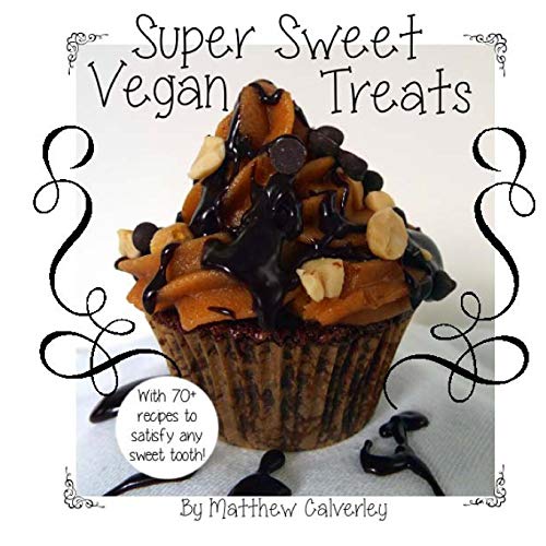 9781491004418: Super Sweet Vegan Treats: Delicious vegan recipes to satisfy any sweet tooth!