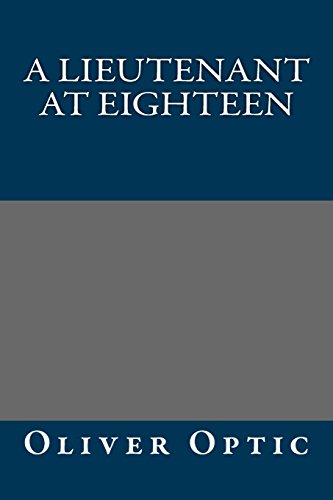 A Lieutenant at Eighteen (9781491004524) by Oliver Optic