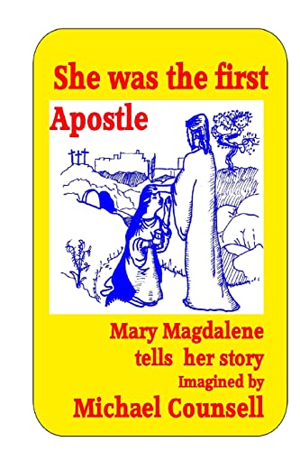 Stock image for She was the First Apostle: Mary Magdalene tells her story - One woman's view of the life of Christ for sale by THE SAINT BOOKSTORE