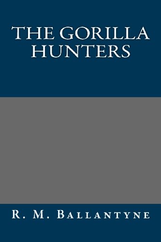 The Gorilla Hunters (9781491006757) by R. M. Ballantyne