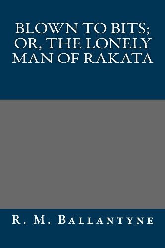 Blown to Bits; or, The Lonely Man of Rakata (9781491006856) by R. M. Ballantyne