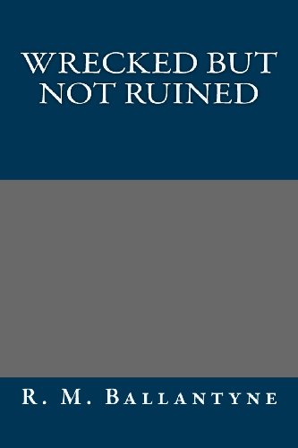 Wrecked but not Ruined (9781491008744) by R. M. Ballantyne