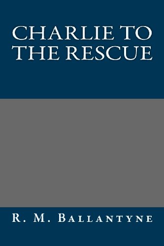Charlie to the Rescue (9781491008751) by R. M. Ballantyne