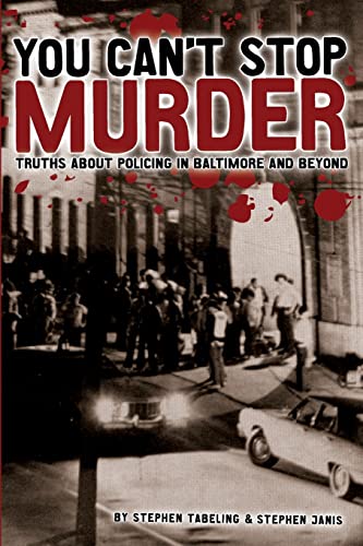 Stock image for You Can't Stop Murder: Truths About Policing in Baltimore and Beyond for sale by Irish Booksellers