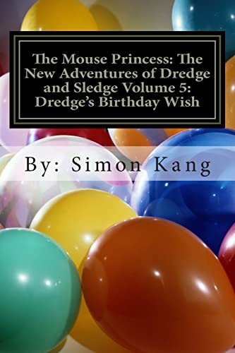 Stock image for The Mouse Princess: The New Adventures of Dredge and Sledge Volume 5: Dredge's Birthday Wish: You're invited to Dredge's birthday party! for sale by Lucky's Textbooks