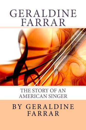 Imagen de archivo de Geraldine Farrar: The Story of an American Singer a la venta por Revaluation Books